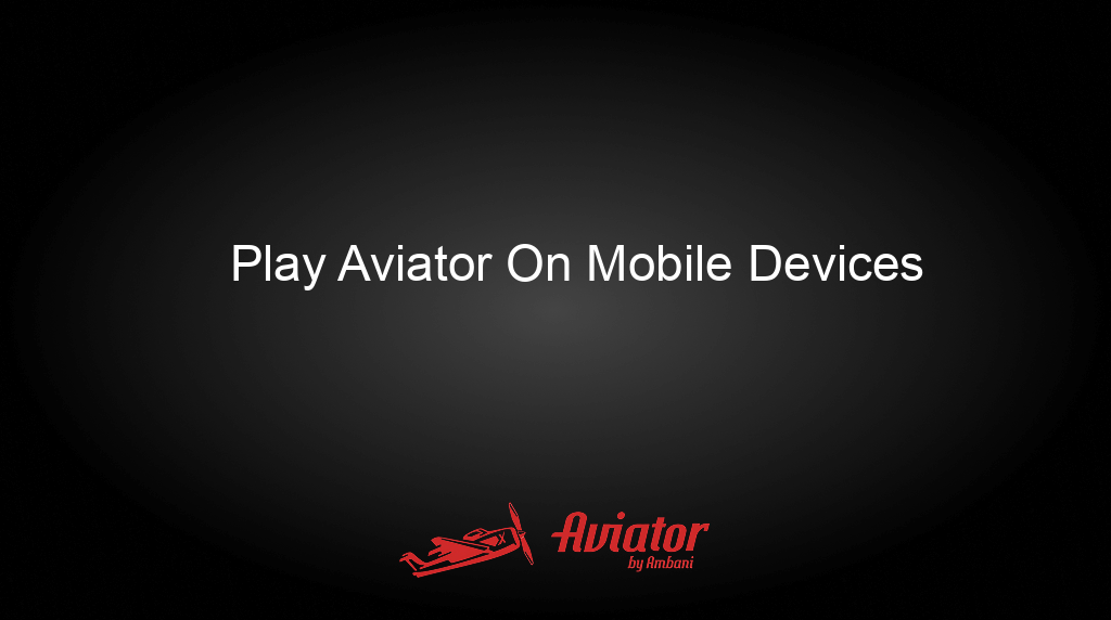 Aviator By Ambani Play Aviator On Mobile Devices Aviator By Ambani Play Aviator On Mobile Devices